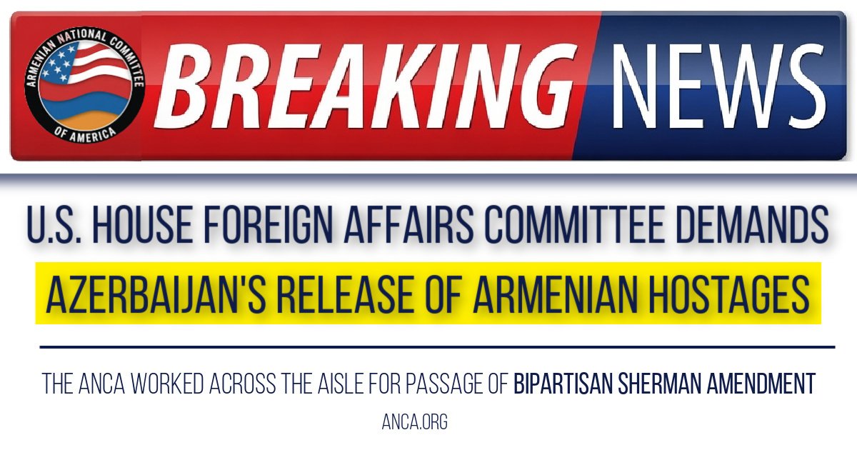 U.S. House Foreign Affairs Committee Calls for Azerbaijan’s Immediate Release of Armenian Hostages